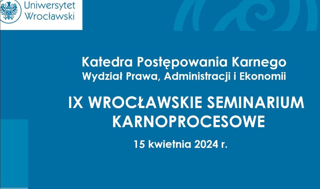 IX Wrocławskie Seminarium Karnoprocesowe pt. Fundamenty nowego procesu karnego
