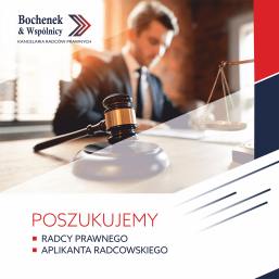 Kancelaria Radców Prawnych Bochenek & Wspólnicy poszukuje do współpracy radcy prawnego/aplikanta radcowskiego 