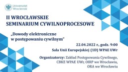 II Wrocławskie Seminarium Cywilnoprocesowe „Dowody elektroniczne w postępowaniu cywilnym” 22 kwietnia 2022 r.