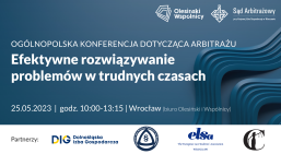 Konferencja arbitrażowa we Wrocławiu - 25 maja. Efektywne rozwiązywanie problemów w trudnych czasach