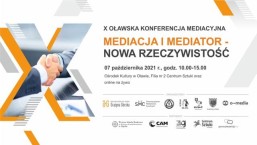 X Oławska Konferencja Mediacyjna „Mediacja i Mediator - Nowa rzeczywistość”  - 7 października 2021 r.